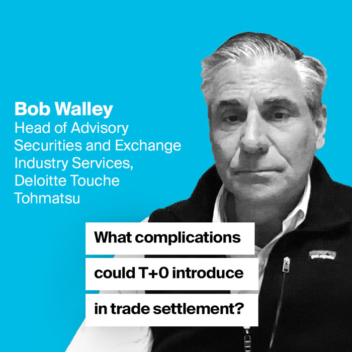AerialView - Bob Walley What complications could T+0 introduce in trade settlement?
